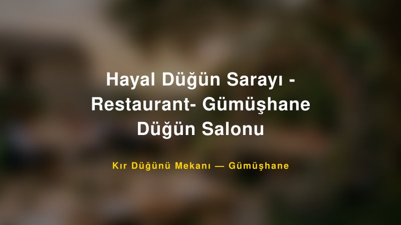 Hayal Düğün Sarayı - Restaurant- Gümüşhane Düğün Salonu Gümüşhane Kır Düğünü Mekanı