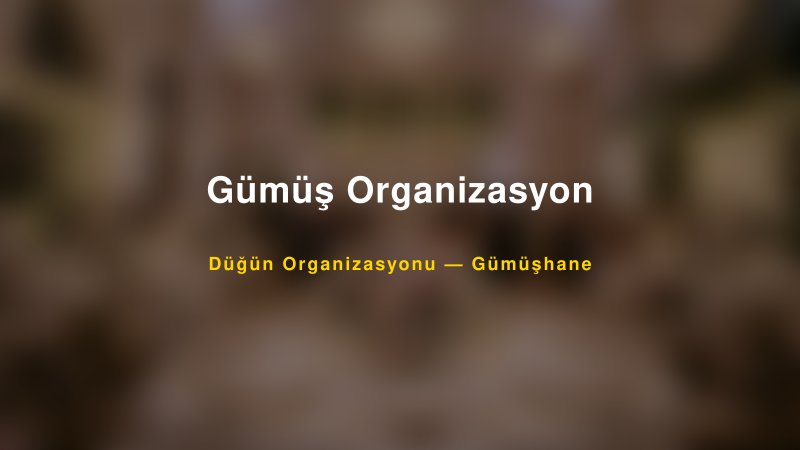 Gümüş Organizasyon — Gümüşhane Kır Düğünü Mekanı Rehberi — 1