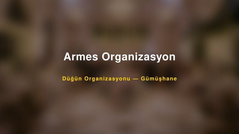 Armes Organizasyon — Gümüşhane Kır Düğünü Mekanı Rehberi