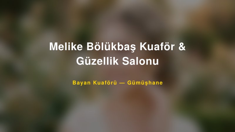Melike Bölükbaş Kuaför & Güzellik Salonu — Gümüşhane Kır Düğünü Mekanı Rehberi