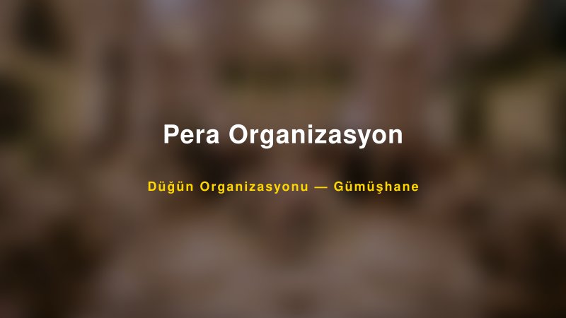 Pera Organizasyon — Gümüşhane Kır Düğünü Mekanı Rehberi