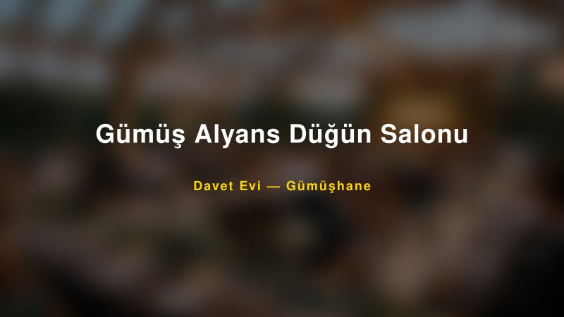 Gümüş Alyans Düğün Salonu — Gümüşhane Kır Düğünü Mekanı Rehberi