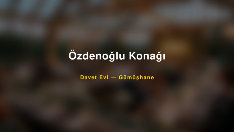 Özdenoğlu Konağı Nişan ve Davet Organizasyonu İpuçları